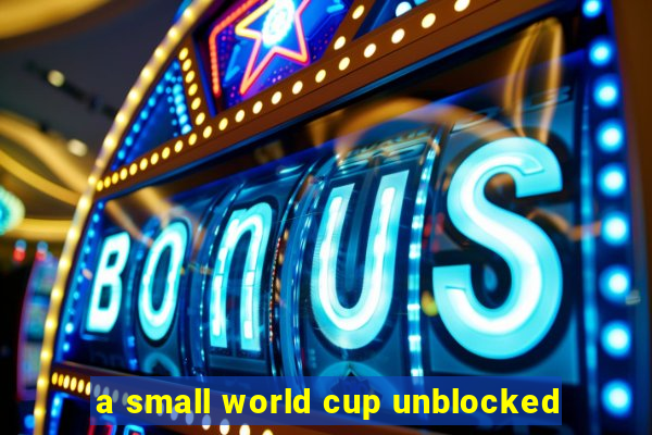 a small world cup unblocked